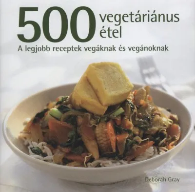 500 vegetáriánus étel - A legjobb receptek vegáknak és vegánoknak Szezonális akció