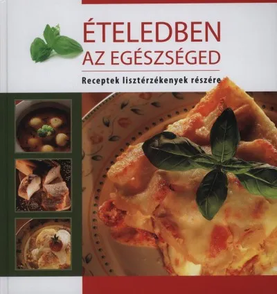 Végkiárusítás Ételedben az egészséged - Receptek lisztérzékenyek részére