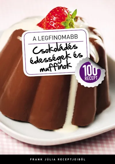 A legfinomabb - Csokoládés édességek és muffinok - 100 recept Akció