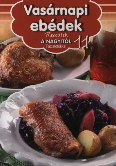 Vasárnapi ebédek - Receptek a Nagyitól 11. Újdonság