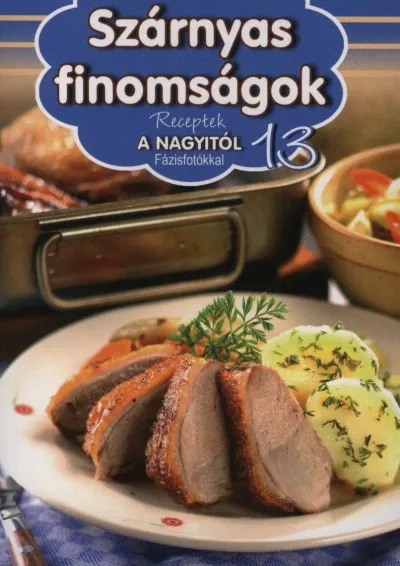 Vedd meg most Szárnyas finomságok - Receptek a Nagyitól 13.