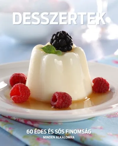 Desszertek - 60 édes és sós finomság minden alkalomra Expressz kézbesítés