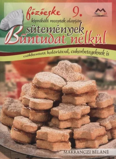 Sütemények bűntudat nélkül - Főzőcske 9. - Csökkentett kalóriával, cukorbetegeknek is Biztonságos vásárlás