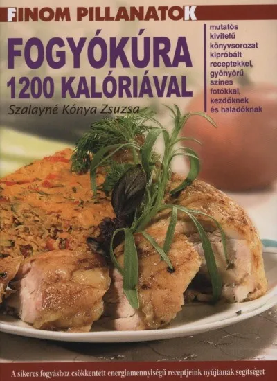 Vedd meg online Fogyókúra 1200 kalóriával - A sikeres fogyáshoz csökkentett energiamennyiségű receptjeink nyújtanak segítséget