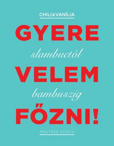 Ne maradj le Gyere velem főzni! - Slambuctól bambuszig