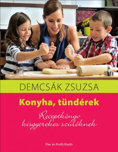 Konyha, tündérek - Receptkönyv kisgyerekes szülőknek Népszerű