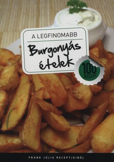 A legfinomabb burgonyás ételek - 100 recept Kiárusítás