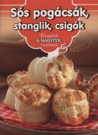 Azonnali szállítás Sós pogácsák, stanglik, csigák - Receptek a Nagyitól 5.