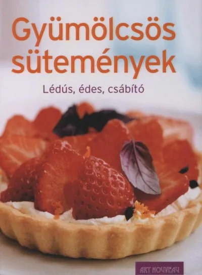 Gyümölcsös sütemények - Lédús, édes, csábító Kiárusítás