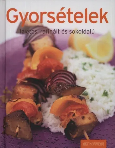 Gyorsételek - Ízletes, rafinált és sokoldalú Exkluzív ajánlat