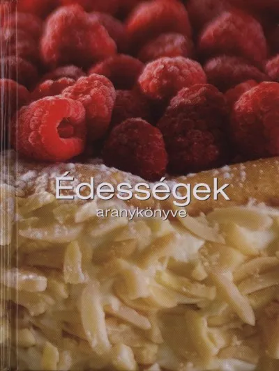Ajánlat Édességek aranykönyve - Több mint 330 nagyszerű recept