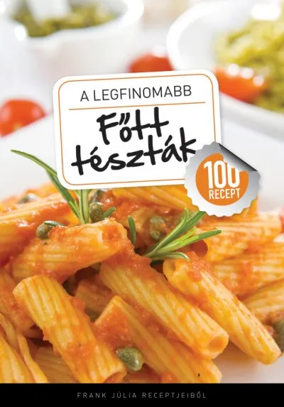 A legfinomabb főtt tészták - 100 recept Azonnal elérhető