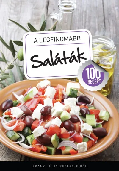 A legfinomabb Saláták - 100 recept Ne maradj le