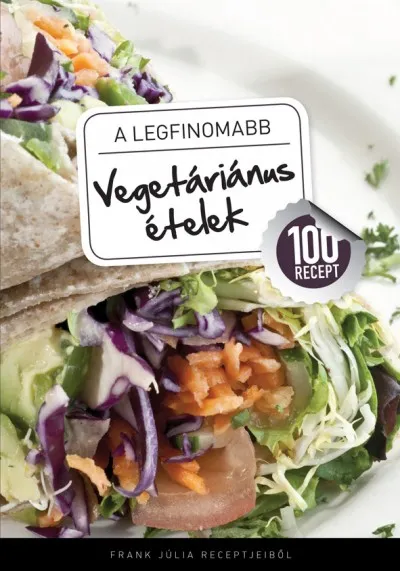 Biztonságos fizetés A legfinomabb vegetáriánus ételek - 100 recept