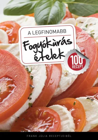 A legfinomabb - Fogyókúrás ételek - 100 recept Biztonságos vásárlás