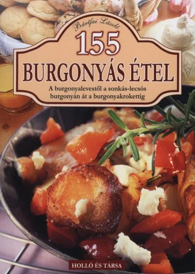 Biztonságos fizetés 155 burgonyás étel - A burgonyalevestől a sonkás-lecsós burgonyán át a burgonyakrokettig