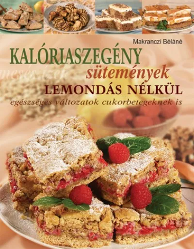 Kalóriaszegény sütemények lemondás nélkül - Egészséges változatok cukorbetegeknek is Expressz kézbesítés