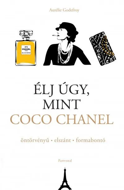 Élj úgy, mint Coco Chanel - öntörvényű - elszánt - formabontó Gyors szállítás