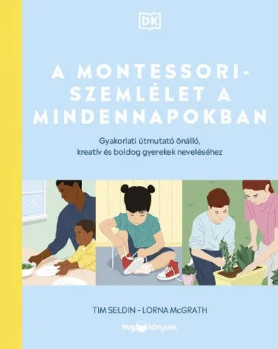 Szuper ajánlat A Montessori-szemlélet a mindennapokban - Gyakorlati útmutató önálló, kreatív és boldog gyerekek neveléséhez