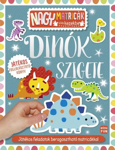 Csak ma Dinók szigete - Nagy matricák a kis kezekbe - Játékos feladatok beragasztható matricákkal