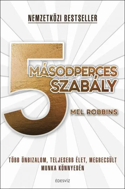 5 másodperces szabály - Több önbizalom, teljesebb élet, megbecsült munka könnyedén Bestseller