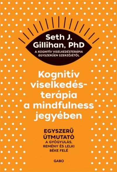 Alacsony ár Kognitív viselkedésterápia a mindfulness jegyében - Egyszerű útmutató a gyógyulás, remény és lelki béke felé