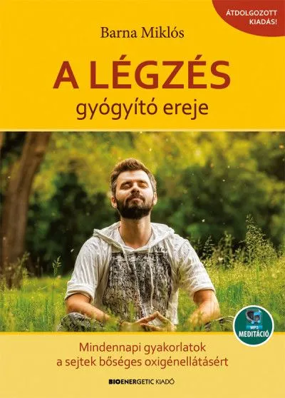A légzés gyógyító ereje - Mindennapi gyakorlatok a sejtek bőséges oxigénellátásáért - Letölthető mp3-meditációval Vedd meg online