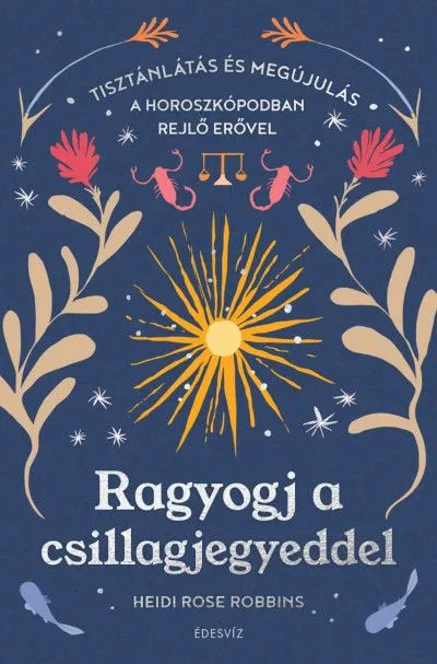 Ragyogj a csillagjegyeddel - Tisztánlátás és megújulás a horoszkópodban rejlő erővel Népszerű