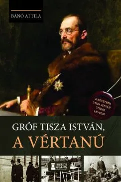 Gróf Tisza István, a vértanú Biztonságos vásárlás