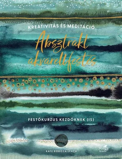 Csak ma Absztrakt akvarellfestés - Kreativitás és meditáció - Festőkurzus kezdőknek (is)