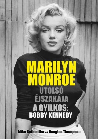 Marilyn Monroe utolsó éjszakája - A gyilkos: Bobby Kennedy Kedvezményes ár