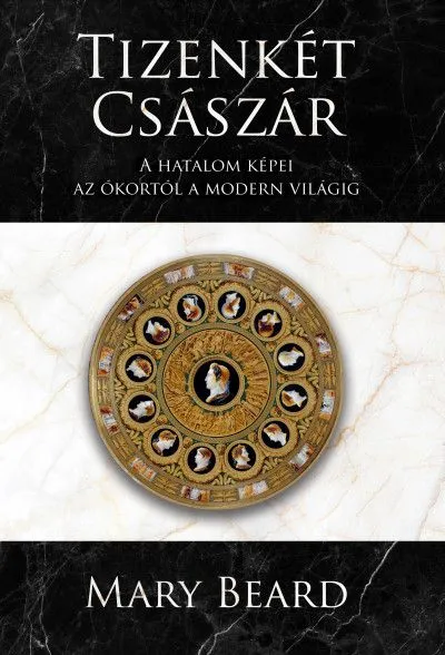 Tizenkét császár - A hatalom képei az ókortól a modern világig Gyors szállítás