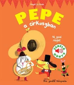 Pepe a cirkuszban - Zenélő könyv - Kis zenélő könyveim Kedvezményes ár