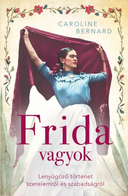 Kedvezmény Frida vagyok - Lenyűgöző történet szerelemről és szabadságról