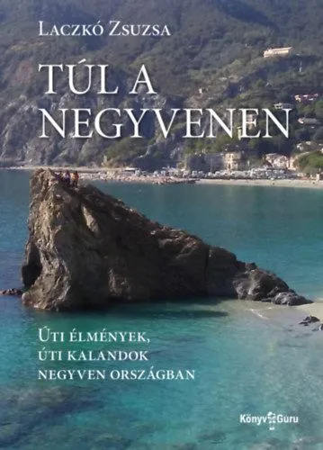 Túl a negyvenen - Úti élmények, úti kalandok negyven országban Kiárusítás