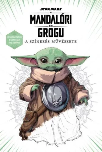 Szuper ajánlat Star Wars: A mandalóri és Grogu - A színezés művészete - Kreativitásra ösztönző 100 képpel