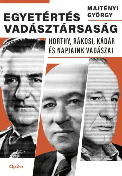 Egyetértés vadásztársaság - Horthy, Rákosi, Kádár és napjaink vadászai Olcsóbb