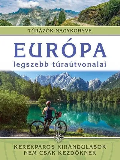 Gyors kiszállítás Európa legszebb túraútvonalai - Kerékpáros kirándulások nem csak kezdőknek