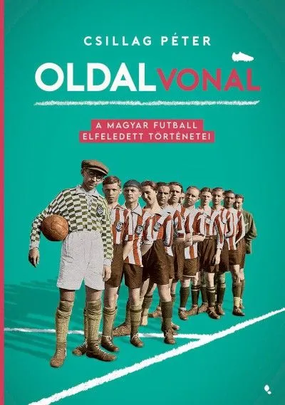 Oldalvonal - A magyar futball elfeledett történetei Szuper ajánlat