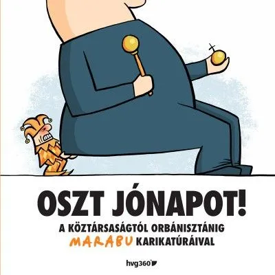 Különleges ajánlat Oszt jónapot! - A köztársaságtól Orbanisztánig Marabu karikatúráival