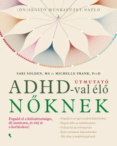 Útmutató ADHD-val élő nőknek - Fogadd el a különbözőséget, élj merészen, és törj át a korlátokon! Legkelendőbb