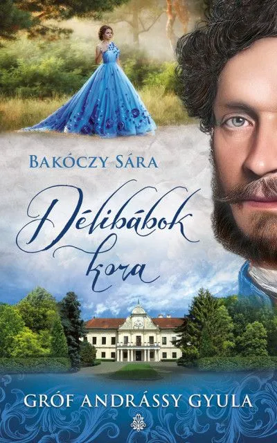 Délibábok kora - Gróf Andrássy Gyula Legjobb ár