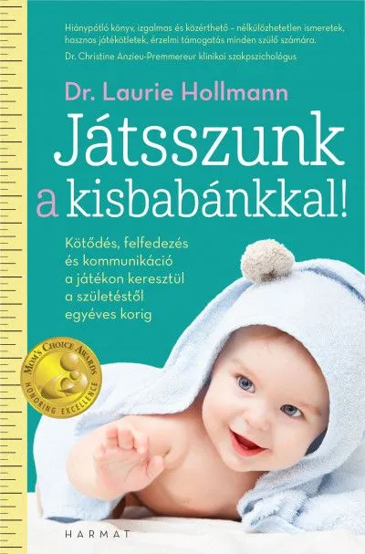 Játsszunk a kisbabánkkal! - Kötődés, felfedezés és kommunikáció a játékon keresztül a születéstől egyéves korig Ne maradj le