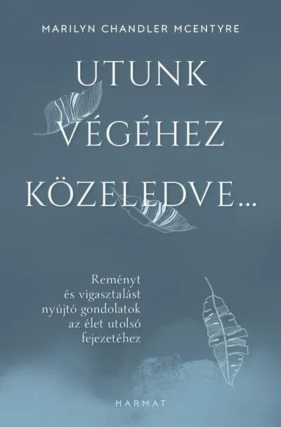 Outlet Utunk végéhez közeledve… - Reményt és vigasztalást nyújtó gondolatok az élet utolsó fejezetéhez