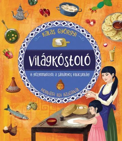 Akciós ár Világkóstoló - A gőzgombóctól a sáfrányos palacsintáig