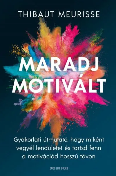 Maradj motivált! - Gyakorlati útmutató, hogy miként vegyél lendületet és tarsd fent a motivációd hosszú távon Alacsony ár