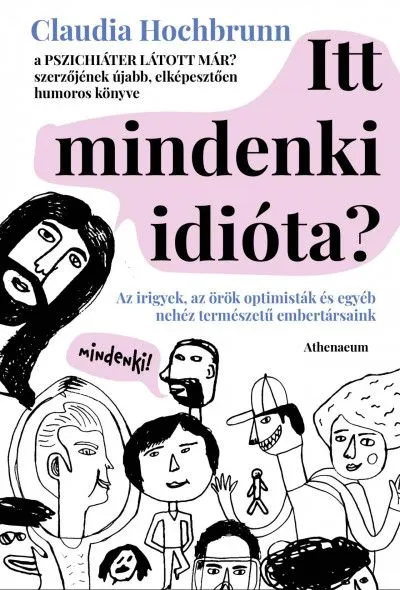 Legkelendőbb Itt tényleg mindenki idióta? - Az irigyek, az örök optimisták és egyéb nehéz természetű embertársaink