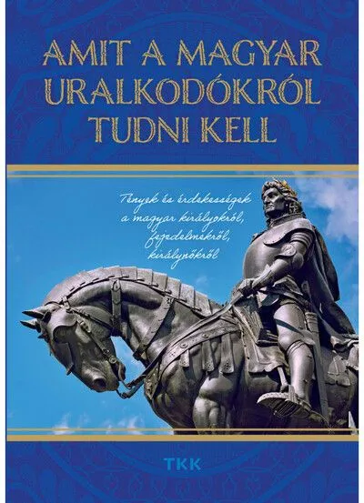 Korlátozott ajánlat Amit a magyar uralkodókról tudni kell