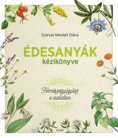 Népszerű Édesanyák kézikönyve - Természetgyógyász a családban