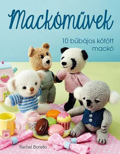 Bestseller Mackóművek - 10 bűbájos kötött mackó